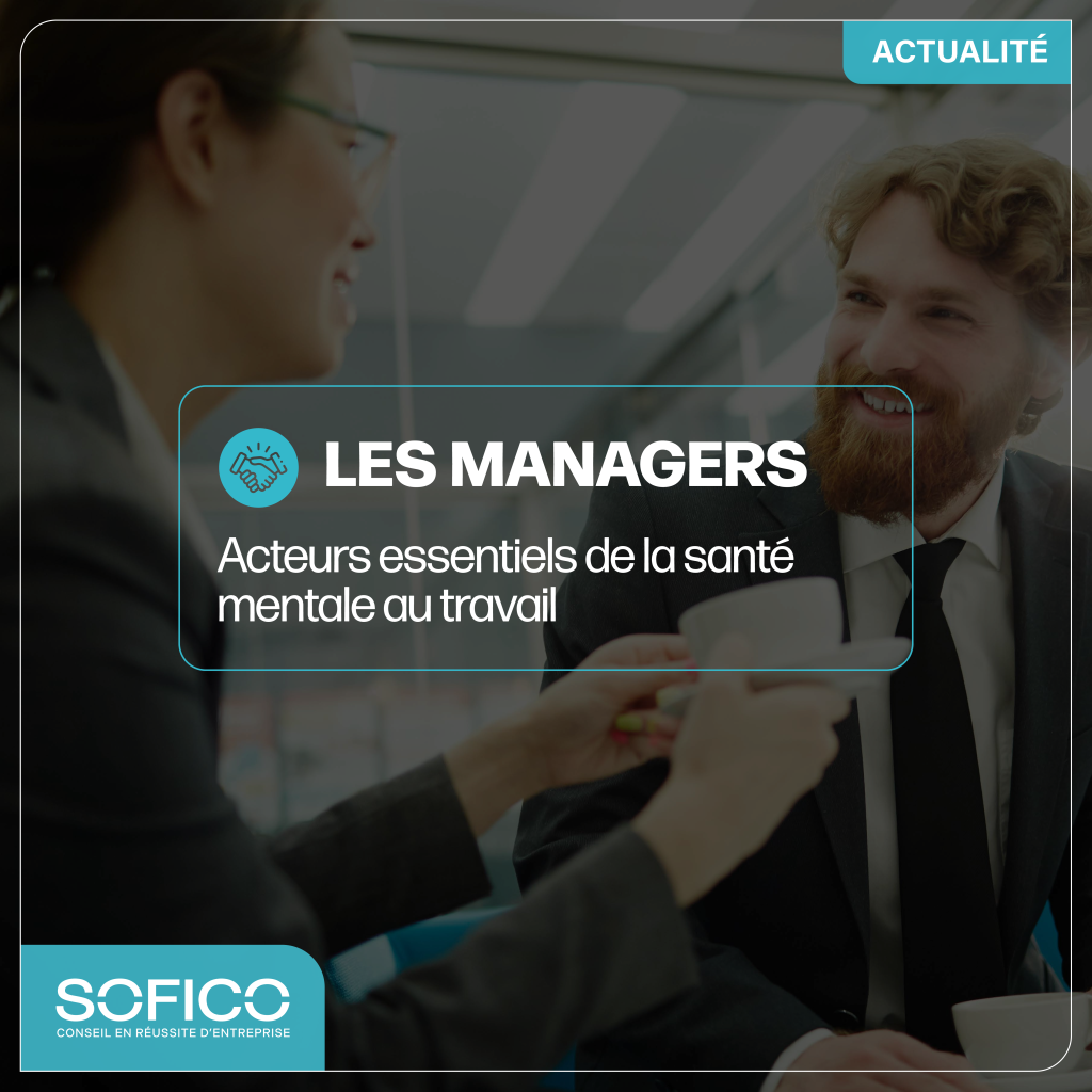 Les managers : acteurs essentiels de la santé mentale au travail