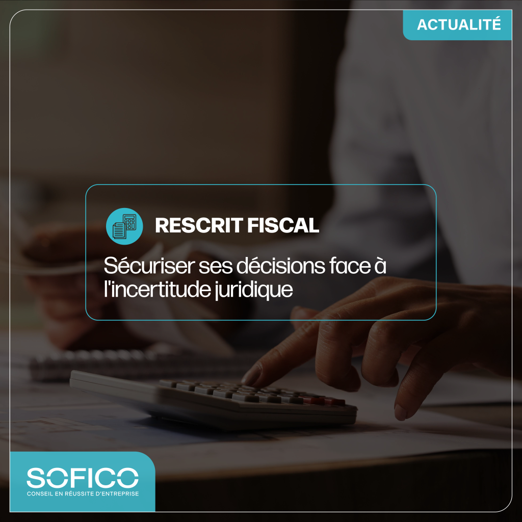 Le rescrit fiscal : sécuriser ses décisions face à l'incertitude juridique