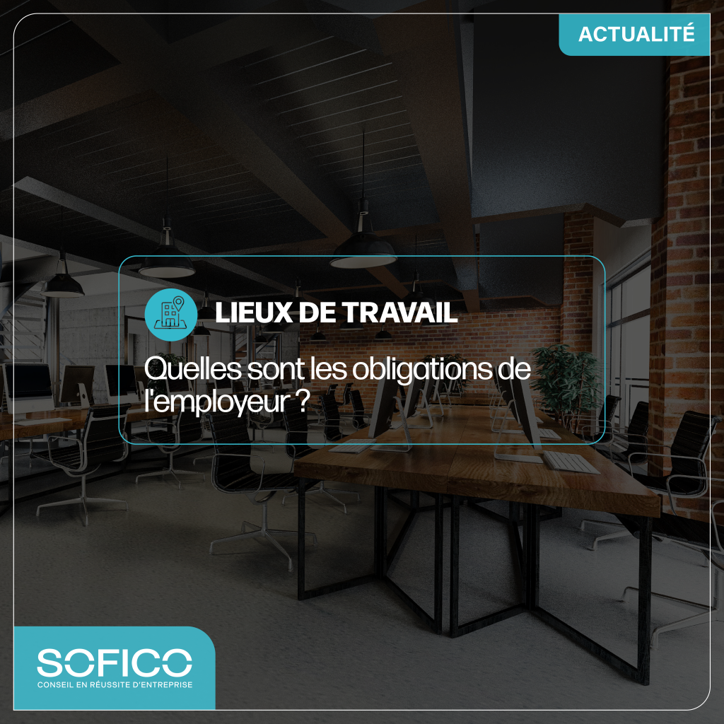 Lieux de travail : quelles sont les obligations de l'employeur ?