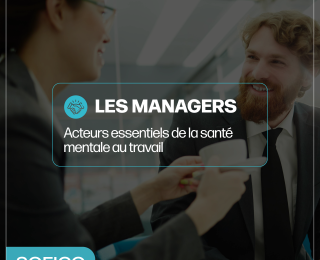Les managers : acteurs essentiels de la santé mentale au travail